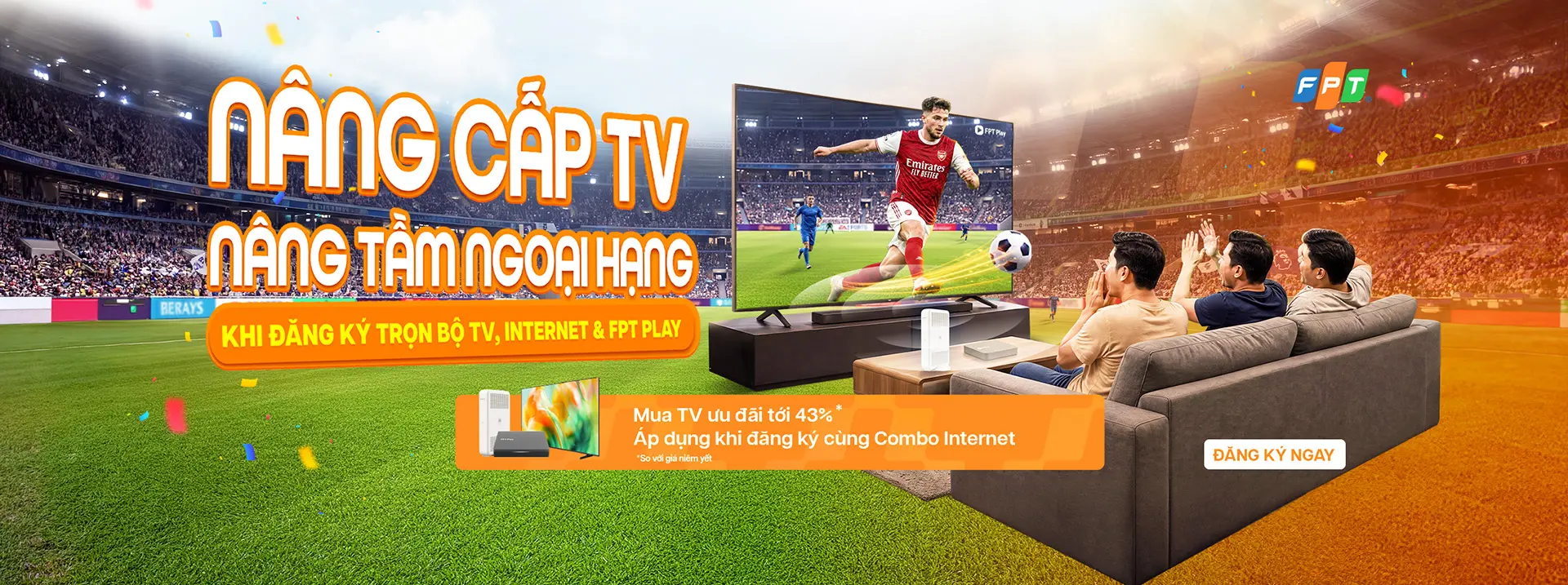 Nâng cấp TV – Nâng tầm trải nghiệm Ngoại Hạng